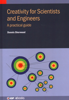 Hardcover Creativity for Scientists and Engineers: A practical guide Book