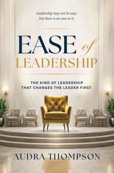 Paperback Ease of Leadership: Leadership may not be easy, but there is an ease to it Book