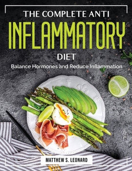 The Complete Anti Inflammatory Diet: Balance Hormones and Reduce Inflammation