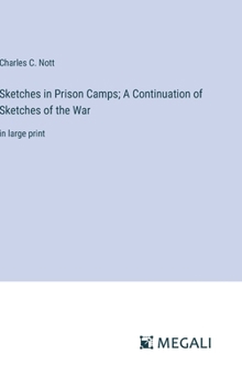 Hardcover Sketches in Prison Camps; A Continuation of Sketches of the War: in large print Book