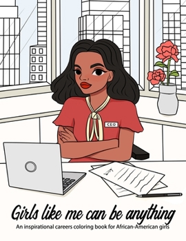 Paperback Girls Like Me Can Be Anything: An Inspirational Careers Coloring Book for Brown and Black African American Girls, Tweens and Young Teens Book