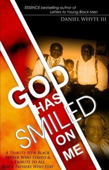 Paperback God Has Smiled on Me: A Tribute to a Black Father Who Stayed & a Tribute to All Black Fathers Who Stay Book