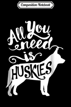 Composition Notebook: All You Need is Husky Dog Lover Gift J000192 Journal/Notebook Blank Lined Ruled 6x9 100 Pages