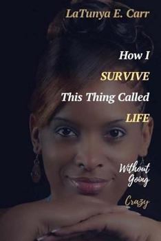 Paperback How I Survive This Thing Called Life Without Going Crazy Book