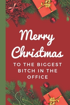 Merry Christmas To The Biggest Bitch In The Office: Coworker Sarcastic Holiday Journal, Funny Going Away Gift for Colleague or is Retirement Ready. Show them how much you will miss him or her.