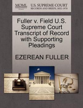 Paperback Fuller V. Field U.S. Supreme Court Transcript of Record with Supporting Pleadings Book