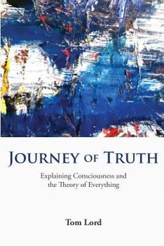 Paperback Journey of Truth: Explaining Consciousness and the Theory of Everything Book