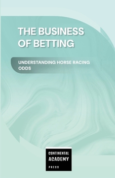 Paperback The Business of Betting - Understanding Horse Racing Odds Book