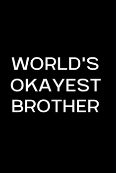 Paperback World's Okayest Brother: Funny Gag Gift Small / journal / notebook. Gifts for Brother, Christmas, Birthday Book