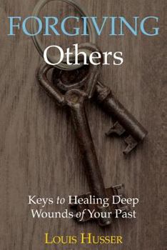 Paperback Forgiving Others: Keys to Healing Deep Wounds of Your Past Book