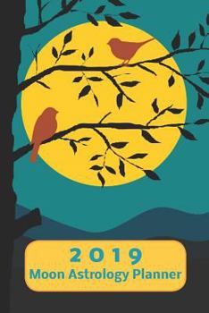 Paperback 2019 Moon Astrology Planner: Weekly Plan Plus Notes Page with Monthly Grid Calendar from Jan - Dec 2019 Book