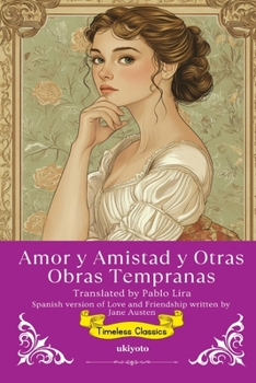 Amor y Amistad y Otras Obras Tempranas Spanish Translation of Love and Friendship (Spanish Edition)