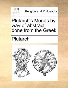 Paperback Plutarch's Morals by Way of Abstract: Done from the Greek. Book