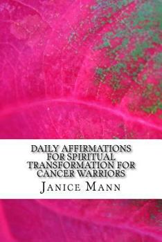 Paperback Daily Affirmations for Spiritual Transformation for Cancer Warriors: Cancer Warriors! Book