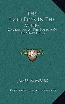 The Iron Boys in the Mines or, Starting at the Bottom of the Shaft - Book #1 of the Iron Boys
