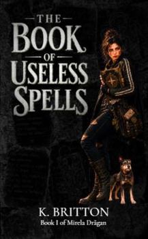Paperback The Book of Useless Spells: Book 1 of Mirela Dragan (A Transit Star World Novel: Mirela Dragan) Book