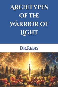 Archetypes of the Warrior of Light (Alchemy and Love)