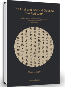 Hardcover Zhao Mengfu: The First and Second Odes to the Red Cliffs: Collection of Ancient Calligraphy and Painting Handscrolls: Calligraphy Book