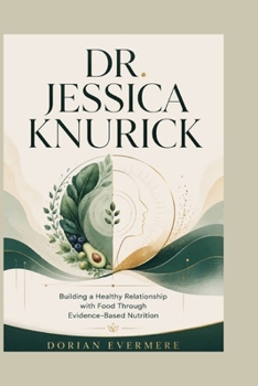 Paperback Dr. Jessica Knurick: Building a Healthy Relationship with Food Through Evidence-Based Nutrition Book