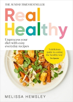 Hardcover Real Healthy: Unprocess Your Diet with Easy, Everyday Recipes Book