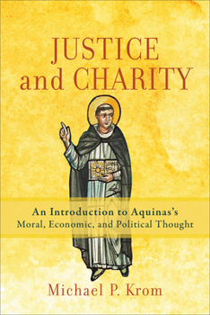 Paperback Justice and Charity: An Introduction to Aquinas's Moral, Economic, and Political Thought Book