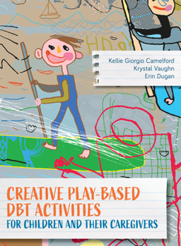 Hardcover Creative Play-Based Dbt Activities for Children and Their Caregivers Book