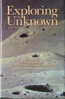 Hardcover Exploring the Unknown: Selected Documents in the History of the U.S. Civil Space Program, Volume VII: Human Spaceflight, Projects Mercury, Gemini, and Book