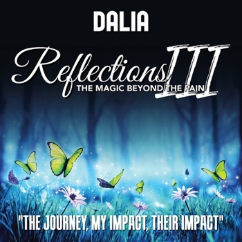 Paperback Reflections III: The Magic Beyond the Pain: The Journey, My Impact, Their Impact Book