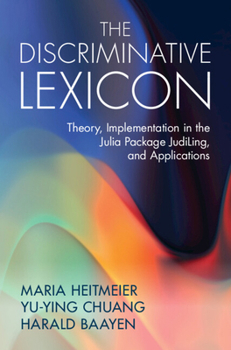 Hardcover The Discriminative Lexicon: Theory, Implementation in the Julia Package Judiling, and Applications Book
