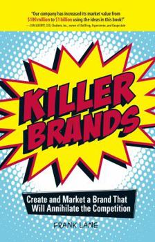 Paperback Killer Brands: Create and Market a Brand That Will Annihilate the Competition Book
