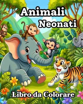 Paperback Libro da Colorare Animali Neonati: Design carini e semplici da colorare per bambini piccoli [Italian] Book