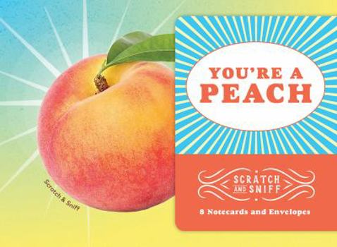 Gift You're a Peach: Scratch and Sniff: 8 Notecards and Envelopes Book