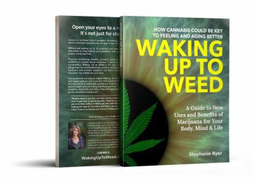 Paperback Waking Up to Weed: How Cannabis Can Be Key to Feeling and Aging Better-A Guide to New Uses and Benefits of Marijuana for Your Body, Mind & Life Book