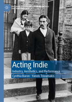 Hardcover Acting Indie: Industry, Aesthetics, and Performance Book