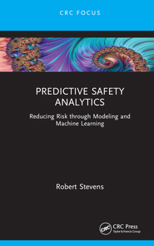 Hardcover Predictive Safety Analytics: Reducing Risk through Modeling and Machine Learning Book