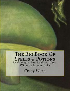 Paperback The Big Book Of Spells & Potions: Real Magic For Real Witches, Wizards & Warlocks Book