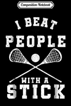 Paperback Composition Notebook: I Beat People With A Stick Funny Lacrosse Player Journal/Notebook Blank Lined Ruled 6x9 100 Pages Book
