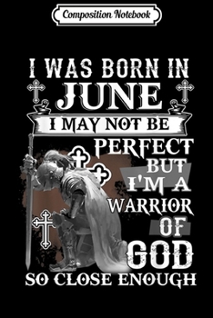 Paperback Composition Notebook: I Was Born In June I'm A Warrior Of God Journal/Notebook Blank Lined Ruled 6x9 100 Pages Book