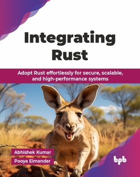 Paperback Integrating Rust: Adopt Rust effortlessly for secure, scalable, and high-performance systems (English Edition) Book