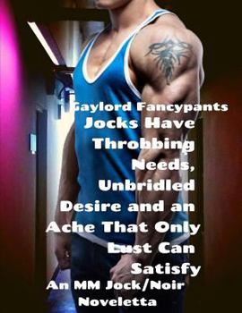 Paperback Jocks Have Throbbing Needs, Unbridled Desire and an Ache That Only Lust Can Satisfy: An MM Jock/Noir Noveletta Book