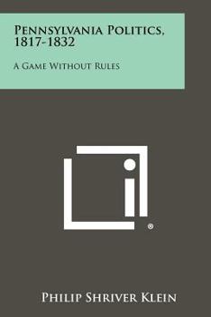 Paperback Pennsylvania Politics, 1817-1832: A Game Without Rules Book