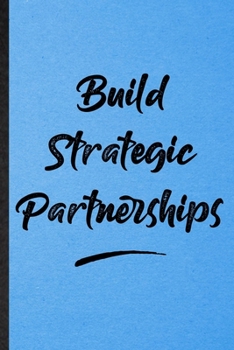 Build Strategic Partnerships: Lined Notebook For Positive Motivation. Funny Ruled Journal For Support Faith Belief. Unique Student Teacher Blank ... Planner Great For Home School Office Writing