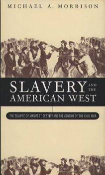 Paperback Slavery and the American West: The Eclipse of Manifest Destiny and the Coming of the Civil War Book