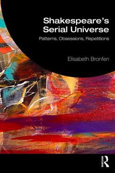 Paperback Shakespeare's Serial Universe: Patterns, Obsessions, Repetitions Book