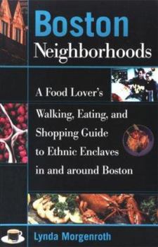 Paperback Boston Neighborhoods: A Food Lover's Walking, Eating, and Shopping Guide to Ethnic Enclaves in and Around Boston Book