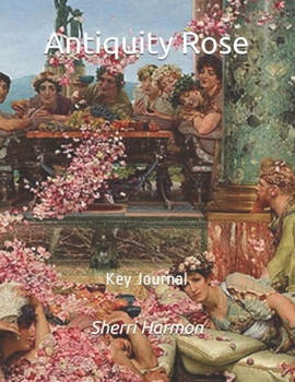 Antiquity Rose: Key Journal (Land Of Origin)