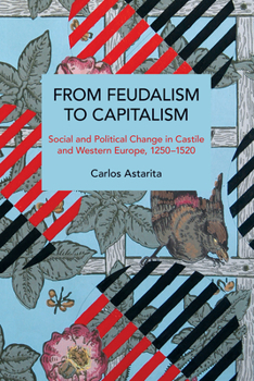 Paperback From Feudalism to Capitalism: Social and Political Change in Castile and Western Europe, 1250-1520 Book