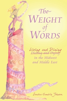 Paperback The Weight of Words: Dieting and Dying Living and Dining in the Midwest and Middle East Book