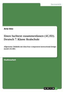 Paperback Einen Sachtext zusammenfassen (4C/ID). Deutsch 7. Klasse Realschule: Allgemeine Didaktik mit dem four‐component instructionaldesign model (4C/ID [German] Book