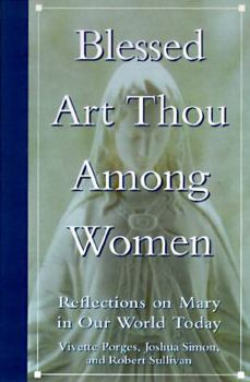 Blessed Art Thou Among Women: Reflections on Mary in Our World Today